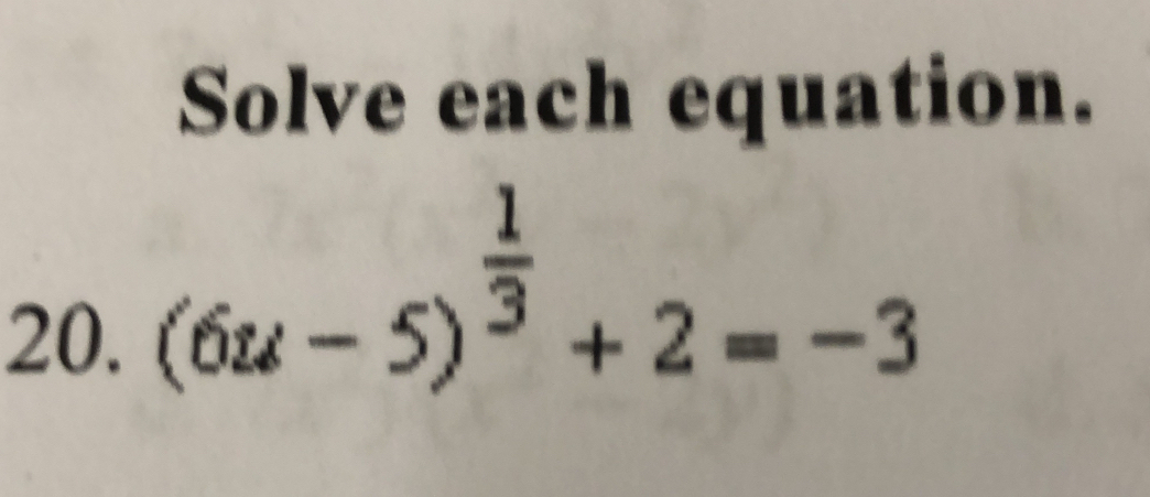 Solve each equation. 
20.
(6u-5)^ 1/3 +2=-3