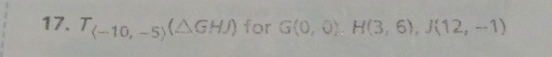 T_(-10,-5)(△ GHJ) for G(0,0), H(3,6), J(12,-1)