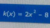 k(x)=2x^2-8