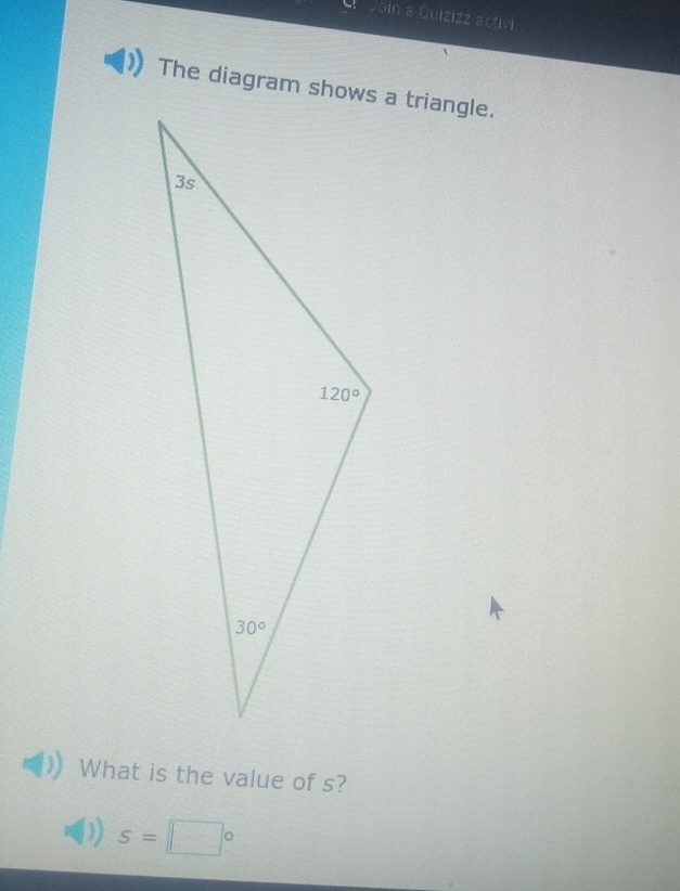 Join a Quizizz activi.
What is the value of s?
s=□°