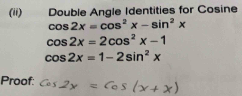 (ii) Double Angle Identities for Co sine cos 2x=cos^2x-sin^2x
cos 2x=2cos^2x-1
cos 2x=1-2sin^2x
Proof: