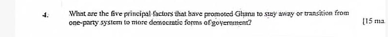 What are the five principal factors that have promoted Gluma to stay away or transition from 
one-party syster to more democratio forms of government? [15 ma