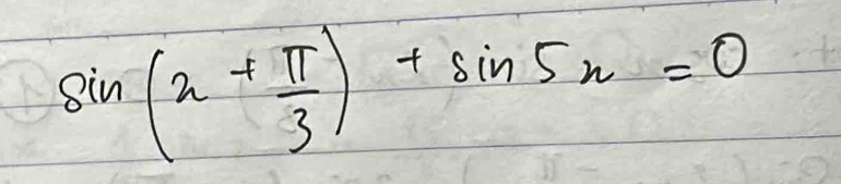 sin (x+ π /3 )+sin 5x=0