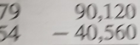 79 
54 beginarrayr 90,120 -40,560 endarray
