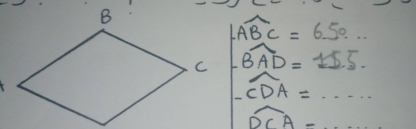 widehat LABC=650...
widehat BAD=15.5.
-widehat CDA=·s
widehat DCA=