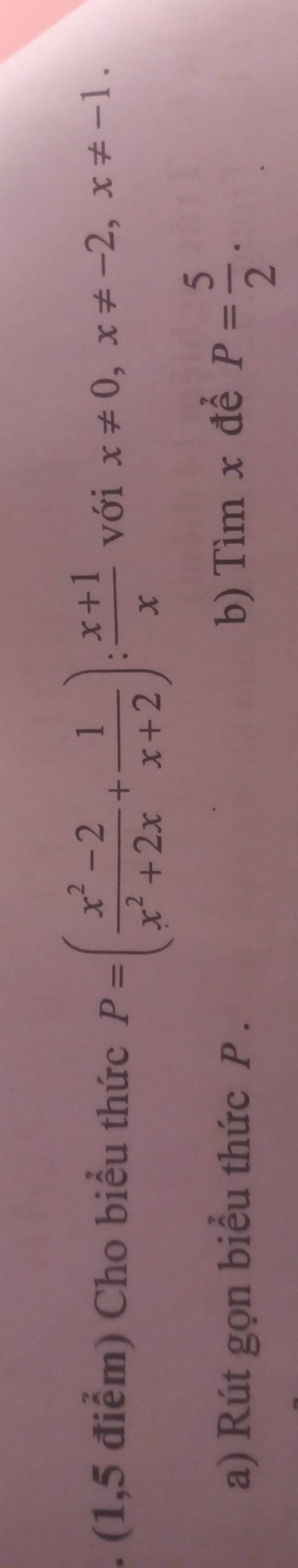 (1,5 điểm) Cho biểu thức P=( (x^2-2)/x^2+2x + 1/x+2 ): (x+1)/x  với x!= 0, x!= -2, x!= -1. 
a) Rút gọn biểu thức P. b) Tìm x để P= 5/2 .