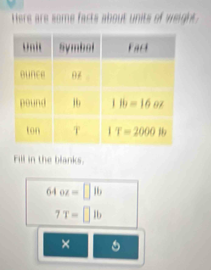 Fill in the blanks.
64oz=□ 1b
7T=□ lb
×