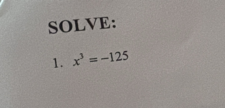 SOLVE: 
1. x^3=-125