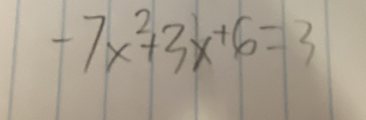 -7x^2+3x+6=3