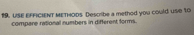 USE EFFICIENT METHODS Describe a method you could use to 
compare rational numbers in different forms.