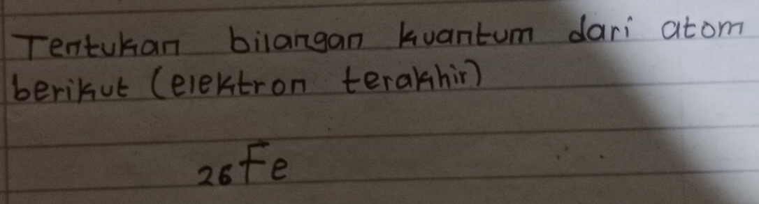 Tentuban bilangan kuantum dari atom 
beribut (elektron teralhir)
20Fe