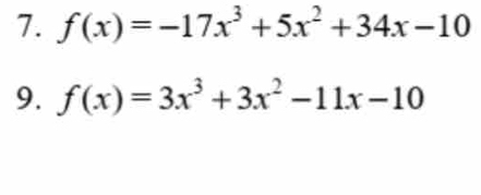 f(x)=-17x^3+5x^2+34x-10
9. f(x)=3x^3+3x^2-11x-10