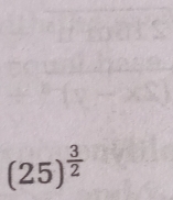 (25)^ 3/2 