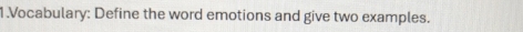Vocabulary: Define the word emotions and give two examples.