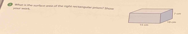 What is the surface area of the right rectangular prism? Show 
your work.