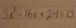 3x^2-16x+24=0