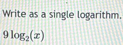 Write as a single logarithm.
9log _2(x)