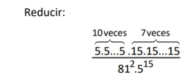 Reducir:
10 veces ₹7veces
 (5.5...5.15.15...15)/81^2.5^(15) 