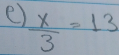  x/3 =13