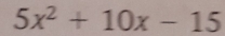 5x^2+10x-15