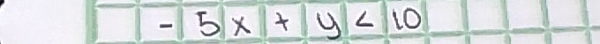 -5x+y<10</tex>