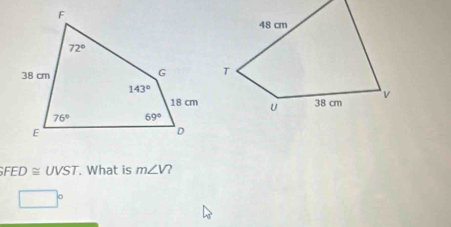 GFED≌ UVST. What is m∠ V 2
□°