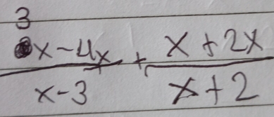 frac ^3x-4xx-3+ (x+2x)/x+2 