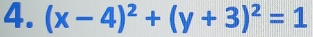 (x-4)^2+(y+3)^2=1