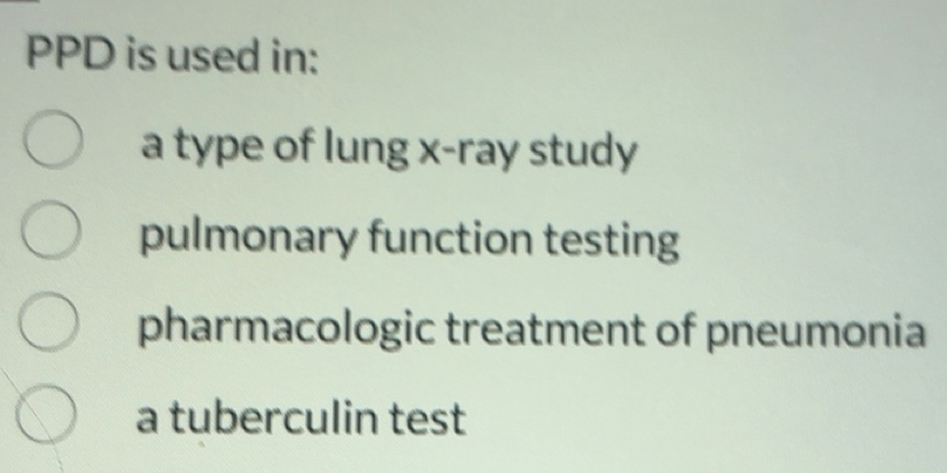 Solved: PPD is used in: a type of lung x -ray study pulmonary function ...