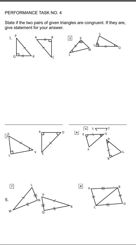 PERFORMANCE TASK NO. 4 
State if the two pairs of given triangles are congruent. If they are, 
give statement for your answer. 
1. 


[6] 
8 
5.