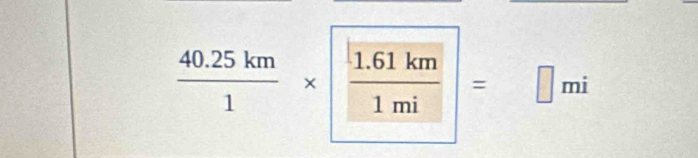  (40.25km)/1 *  (1.61km)/1mi =□ mi