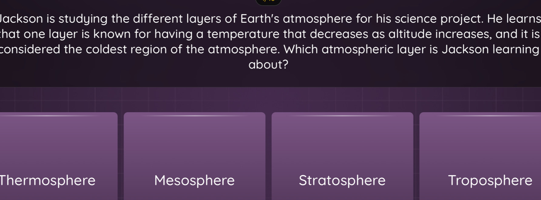 Gelöst:Jackson is studying the different layers of Earth's atmosphere ...