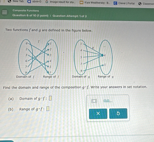 New Tab sbvk f and g are defined in the figure below. 




Find the domain and range of the composition g· f. Write your answers in set notation. 
(a) Domain of g· f:□
_ 7□ ,... 
(b) Range of g· f:□
× 5