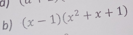 (x-1)(x^2+x+1)
b)