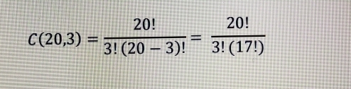 C(20,3)= 20!/3!(20-3)! = 20!/3!(17!) 