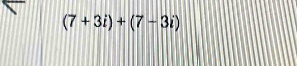 (7+3i)+(7-3i)