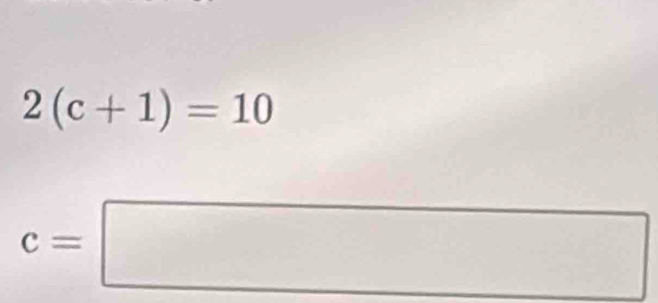 2(c+1)=10
c=□