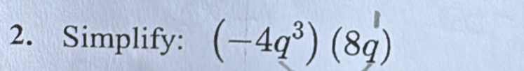 Simplify: (-4q^3)(8q)