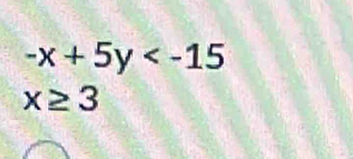 -x+5y
x≥ 3