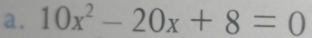 10x^2-20x+8=0