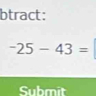 btract:
-25-43=
Submit