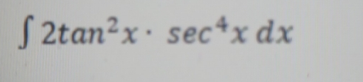 ∈t 2tan^2x· sec^4xdx