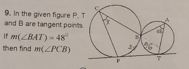 In the given figure P, 
and B are tangent points 
If m(∠ BAT)=48°
then find m(∠ PCB)