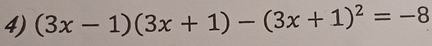 (3x-1)(3x+1)-(3x+1)^2=-8