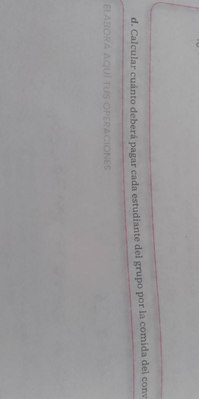 Calcular cuánto deberá pagar cada estudiante del grupo por la comida del conv 
ELABORA AQUÍ TUS OPERACIONES