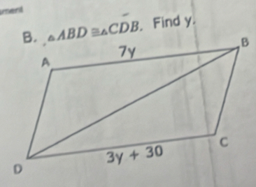 ment
△ ABD≌ △ CDB. Find y.