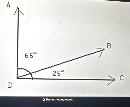 A
Q. Name the angle pair.