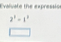 Evaluate the expression
2^3=1^3
□