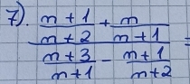 frac  (m+1)/m+2 + m/m+1  (m+3)/m+1 - (m+1)/m+2 =