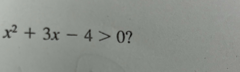 x^2+3x-4>0 ?